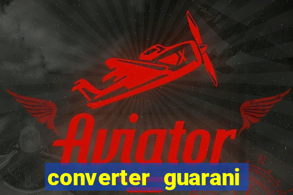 converter guarani em reais